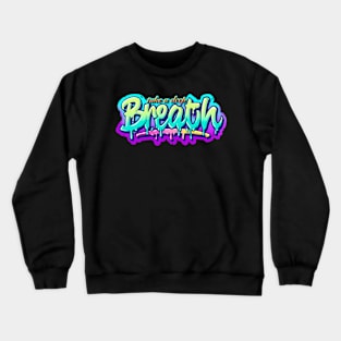 TAKE A DEEP BREATH Crewneck Sweatshirt